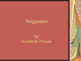 Reggaeton By Guerlande Ponyon 
