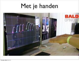 Met je handen




Thursday, March 14, 13
 