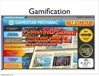 Gamiﬁcation
                    •    100.000 games

                    •    120.000 kids




Thursday, March 14, 13
 