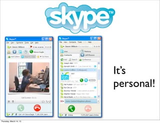 It’s
                         personal!


Thursday, March 14, 13
 