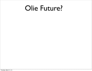 Olie Future?




Thursday, March 14, 13
 