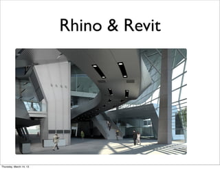 Rhino & Revit




Thursday, March 14, 13
 