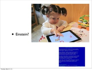 • Einstein?




Thursday, March 14, 13
 