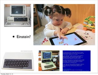 • Einstein?




Thursday, March 14, 13
 