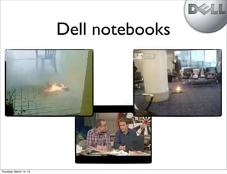Dell notebooks




Thursday, March 14, 13
 