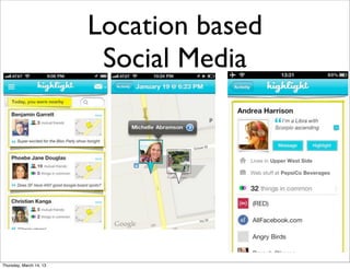 Location based
                          Social Media




Thursday, March 14, 13
 