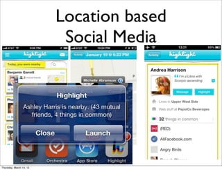 Location based
                          Social Media




Thursday, March 14, 13
 