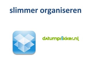 slimmer organiseren
 