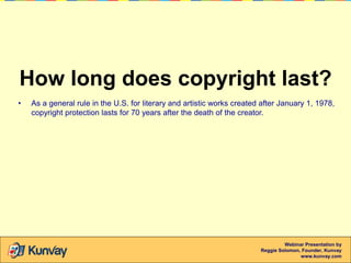 How long does copyright last?
•

As a general rule in the U.S. for literary and artistic works created after January 1, 19...