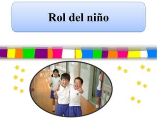 Rol del niño
 