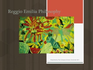 Reggio Emilia Philosophy
Presented by The Compass School, Cincinnati 2011
 