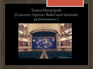 TeatroMunicipale(Concerts, Operas, Ballet and dramatic performances )