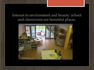 Interest in environment and beauty: school and classrooms are beautiful places.