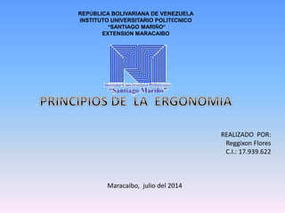 REPÚBLICA BOLIVARIANA DE VENEZUELA
INSTITUTO UNIVERSITARIO POLITÉCNICO
“SANTIAGO MARIÑO”
EXTENSIÓN MARACAIBO
REALIZADO POR:
Reggixon Flores
C.I.: 17.939.622
Maracaibo, julio del 2014
 