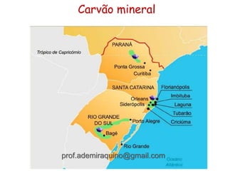 Carvão mineral
prof.ademiraquino@gmail.com