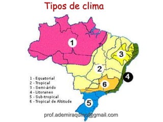 Tipos de clima
prof.ademiraquino@gmail.com