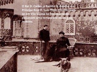 Revoltados dois homens do povo, Manuel Boiça e Alfredo Costa organizaram uma revolta que iria ser conhecida como “regicídio”. O Rei D. Carlos ,a Rainha D. Amélia  e o Príncipe Real D. Luis Filipe encontravam-se em Vila Viçosa no Alentejo onde passavam uma temporada de caça no inverno. 