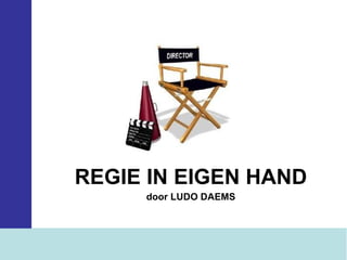 REGIE IN EIGEN HAND door LUDO DAEMS 