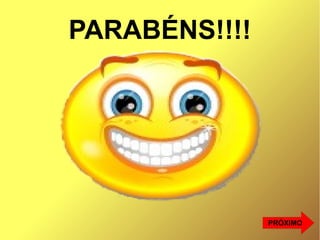 PARABÉNS!!!!
PRÓXIMO
 