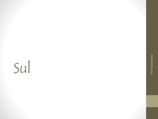 Sul 
Prof. Paulo Dantas 
 