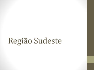 Região Sudeste 
 