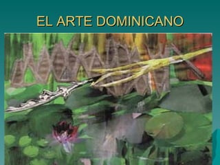 EL ARTE DOMINICANO 