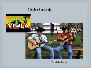 Música Sertaneja
Gabriela Lopes
 