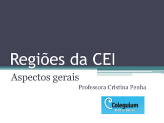 Regiões da CEI
Aspectos gerais
              Professora Cristina Penha
 