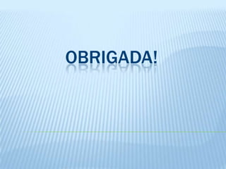 OBRIGADA!
 