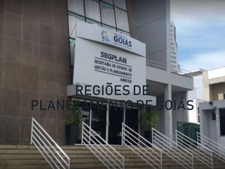 REGIÕES DE
PLANEJAMENTO DE GOIÁS
 