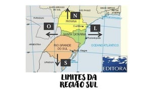 N
S
L
O
LIMITES DA
REGIÃO SUL
 
