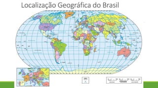 Localização Geográfica do Brasil
 