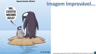 Apresentação elaborada pela Professora FERNANDA BRUM LOPES, disciplina de Geografia
 