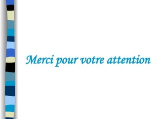 Merci pour votre attention
 