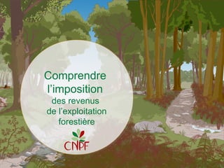 1
Comprendre
l’imposition
des revenus
de l’exploitation
forestière
Comprendre
l’imposition
des revenus
de l’exploitation
forestière
 