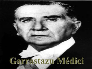 Garrastazu Médici 
 