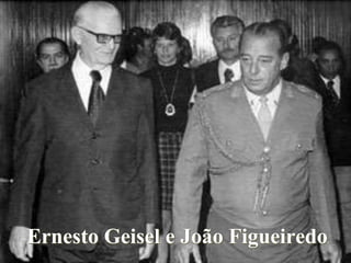 Ernesto Geisel e João Figueiredo 
 