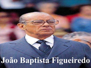 João Baptista Figueiredo 
 