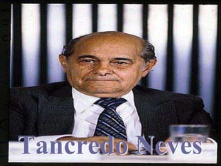Tancredo Neves 
 