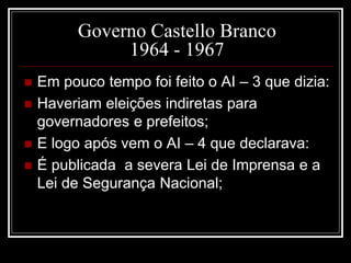 Governo de Costa e Silva 
1967 - 1969 
 Após a morte do adolescente, as passeatas se 
multiplicaram por todo país; 
 A c...