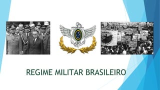 REGIME MILITAR BRASILEIRO
 