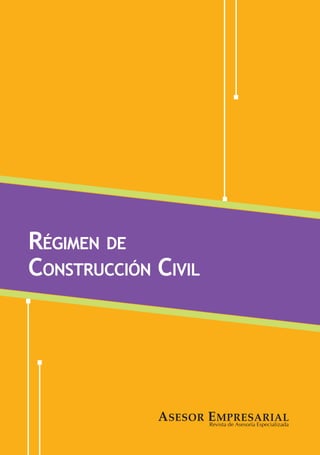 Revista de Asesoría Especializada
Asesor Empresarial
Régimen de
Construcción Civil
 