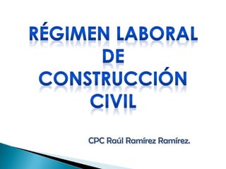 CPC Raúl Ramírez Ramírez.
 