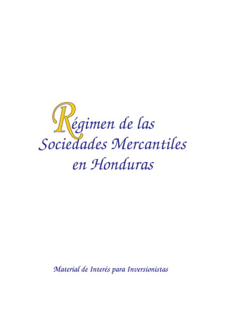 égimen de las
Sociedades Mercantiles
     en Honduras




  Material de Interés para Inversionistas
 