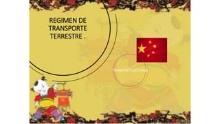 REGIMEN DE
TRANSPORTE
TERRESTRE .
TRANSPORTE DE CHINA
 