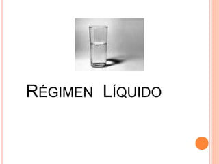 RÉGIMEN LÍQUIDO
 