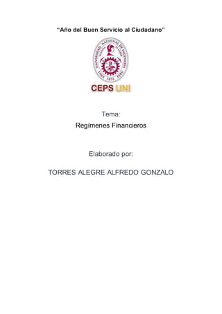 “Año del Buen Servicio al Ciudadano”
Tema:
Regímenes Financieros
Elaborado por:
TORRES ALEGRE ALFREDO GONZALO
 