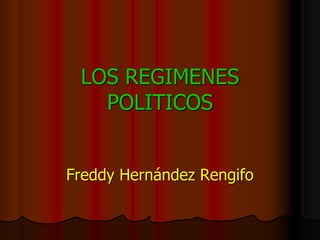 LOS REGIMENES
POLITICOS
Freddy Hernández Rengifo
 