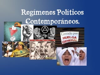Regímenes Políticos
 Contemporáneos.
 