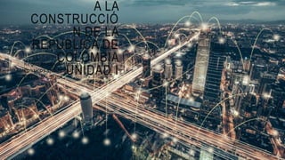 A LA
CONSTRUCCIÓ
N DE LA
REPÚBLICA DE
COLOMBIA
UNIDAD I
Regímenes y Sistemas
Políticos Colombiano I
Cetap Medellín
 